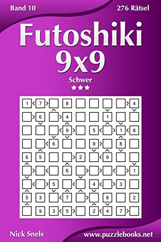 Futoshiki 9x9 - Schwer - Band 10 - 276 Rätsel (German Edition)