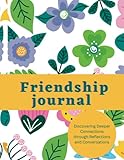 Friendship journal: Discovering Deeper Connections through Reflections and Conversations,A Journal for Friends & sisters. Diaries of Questions ... Together, Pass Back And Forth Journal