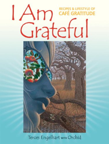 I Am Grateful: Recipes and Lifestyle of Cafe Gratitude