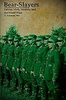 Bear-Slayers - Latvian Myth, Memory, And The World Wars 1257756451 Book Cover