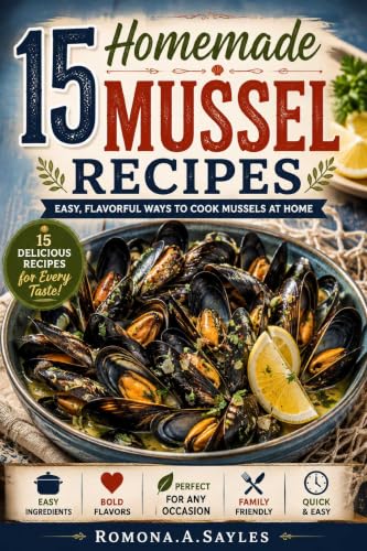 15 Homemade Mussel Recipes: Easy, Flavorful Ways to Cook Mussels at Home