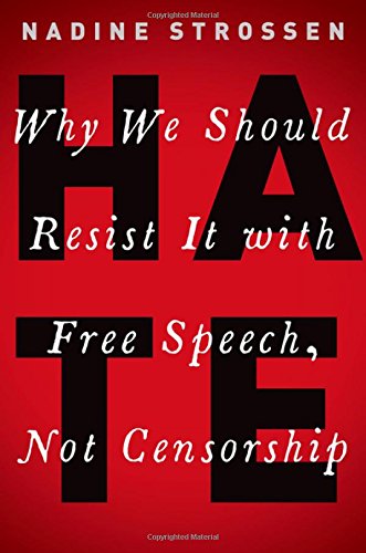 HATE: Why We Should Resist it With Free Speech, Not Censorship (Inalienable Rights)