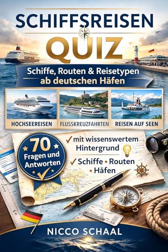 Schiffsreisen Quiz: Schiffe, Routen & Reisetypen ab deutschen Häfen – 70 Fragen und Antworten mit wissenswertem Hintergrund (Travel & Trivia by Nicco Schaal)