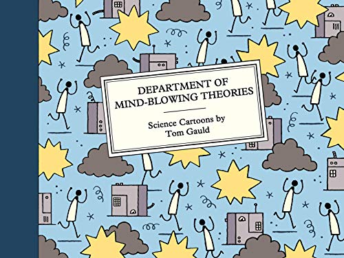 Department of Mind-Blowing Theories: Science Cartoons by Tom Gauld Department of Mind-Blowing Theories: Science Cartoons by Tom Gauld