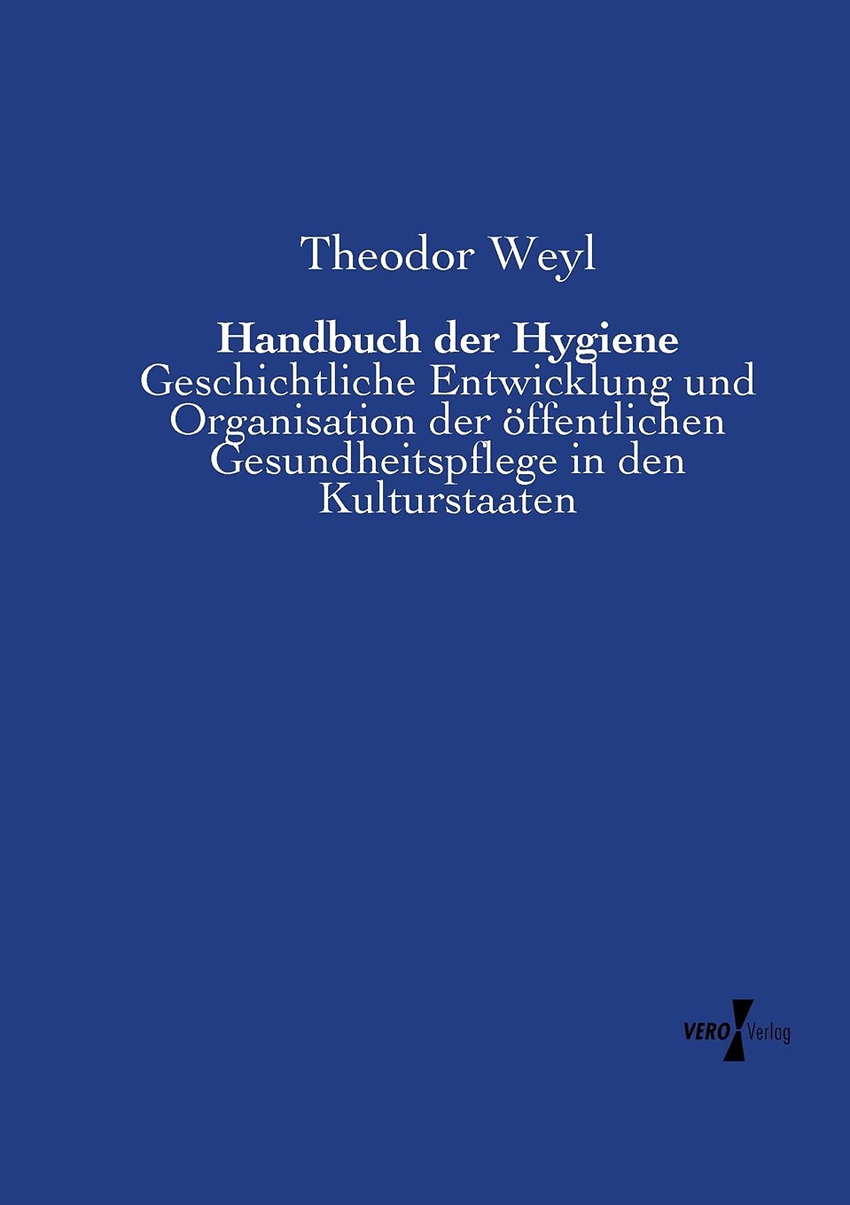 Handbuch der Hygiene: Geschichtliche Entwicklung und Organisation der öffentlichen Gesundheitspflege in den Kulturstaaten