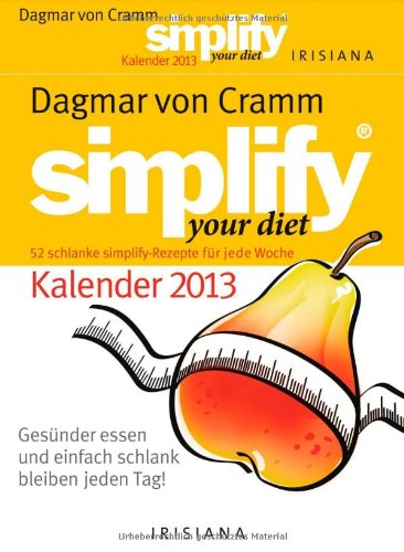 Simplify your diet Kalender 2013: Gesünder essen und einfach schlank bleiben jeden Tag! Simplify your diet Kalender 2013: Gesünder essen und einfach schlank bleiben jeden Tag!