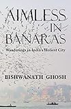 Cover of Aimless in Banaras: Wanderings in India's Holiest City
