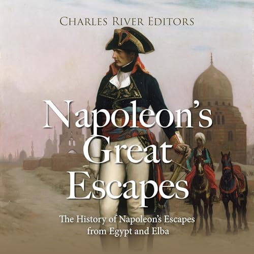 Napoleon&amp;rsquo;s Great Escapes (Authored by Charles River Editors) episode artwork