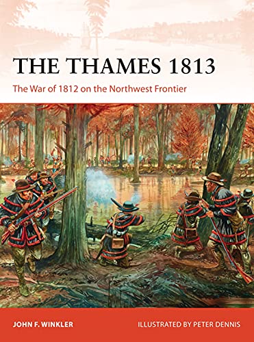 The Thames 1813: The War of 1812 on the Northwest Frontier (Campaign, 302)
