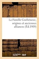 La Famille Guéhéneuc, Origines Et Anciennes Alliances 2013451555 Book Cover