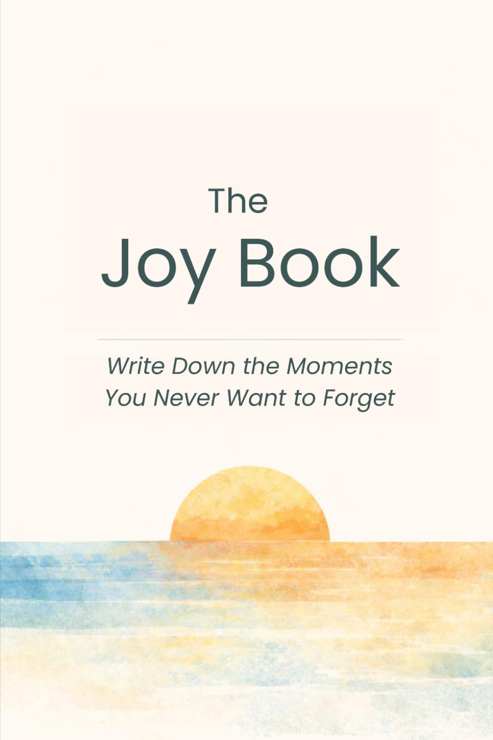 The Joy Book: Write Down the Moments You Never Want to Forget