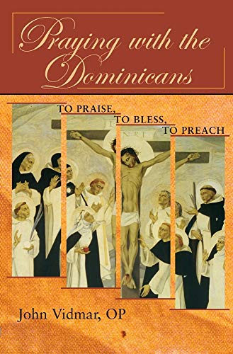 Praying with the Dominicans: To Praise, to Bless, to Preach