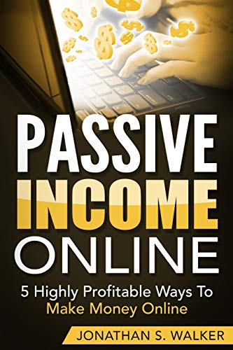Passive Income Online - How to Earn Passive Income For Early Retirement: 5 Highly Profitable Ways To Passive Income Online - How to Earn Passive Income For Early Retirement: 5 Highly Profitable Ways To