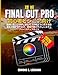 理解 FINAL CUT PRO 初心者とシニア向け: ヘンシュウ、エフェクト、ソシウニミエルドウガヲサクェイスルタメノ、ケイケンフヨウノヤサシイステップバイイス