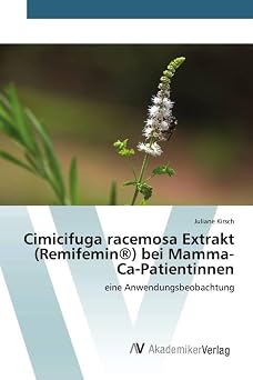 Cimicifuga racemosa Extrakt Remifemin bei Mamma-Ca-Patientinnen eine Anwendungsbeobachtung German Edition