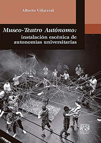 Museo-Teatro Autónomo: instalación escénica de autonomías universitarias (Spanish Edition)