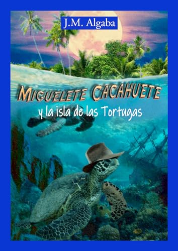 Miguelete Cacahuete y la isla de las Tortugas: Educación infantil (Spanish Edition) - JMAlgaba