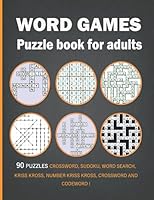 Word games puzzle book for adults: 90 Puzzles Crossword, Sudoku, Word Search, Kriss Kross, Number kriss kross, Crossword and Codeword ! B09CKNFYC9 Book Cover