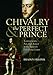 Chivalry and the Perfect Prince: Tournaments, Art, and Armor at the Spanish Habsburg Court (Sixteenth Century Essays & Studies)