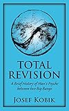Total Revision: A Brief History of Man´s Psyche between two Big Bangs