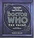 Doctor Who: The Vault: Treasures from the First 50 Years  The Official Collector's Celebration with Props, Photos, and Behind-the-Scenes History