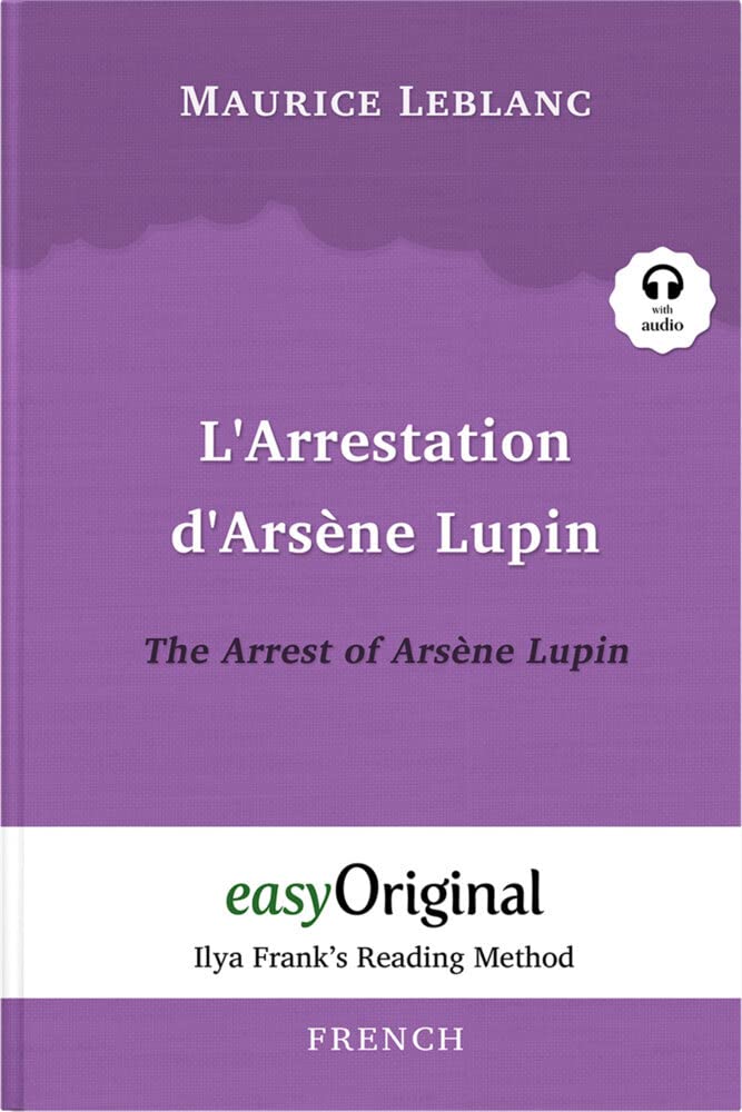 L’Arrestation d’Arsène Lupin / The Arrest of Arsène Lupin (Arsène Lupin Collection) (with Audio) - Ilya Frank's Reading Method: Unabridged original text