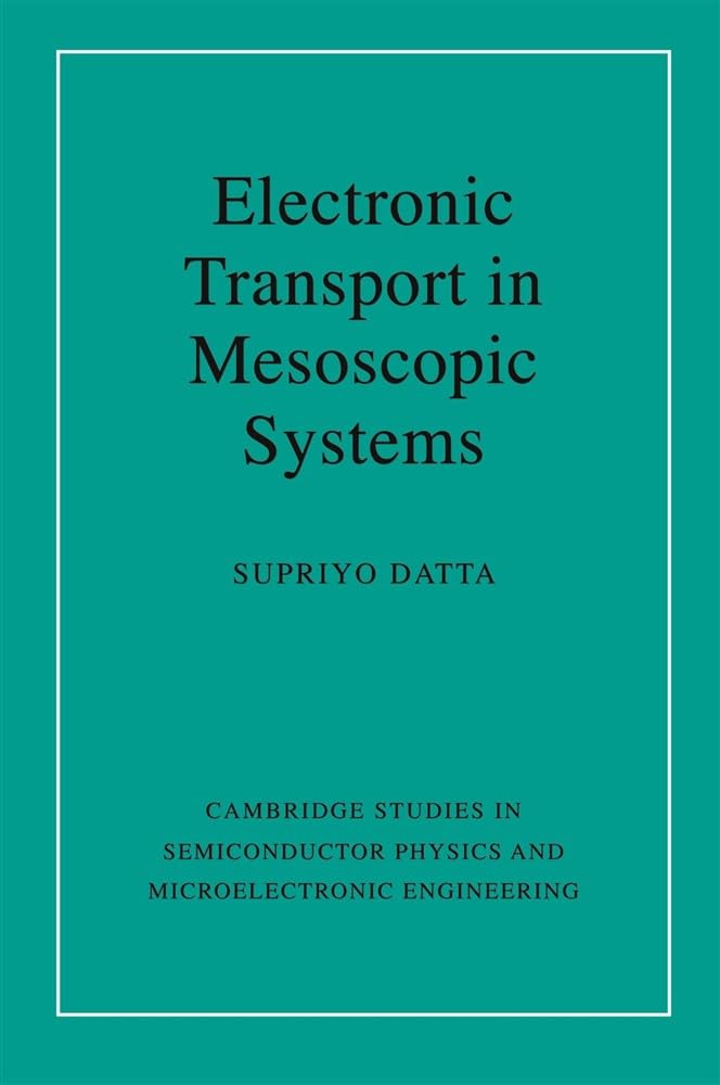 Electronic Transport in Mesoscopic Systems: 3 (Cambridge Studies in Semiconductor Physics and Microelectronic Engineering, Series Number 3)