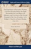 The Expediency of Preventive Wisdom. A Sermon Preached Before the Right Honourable the Lord-Mayor, the Aldermen, and Governors of the Several ... Bridget's Church, on Easter-Monday, 1750.ed 2