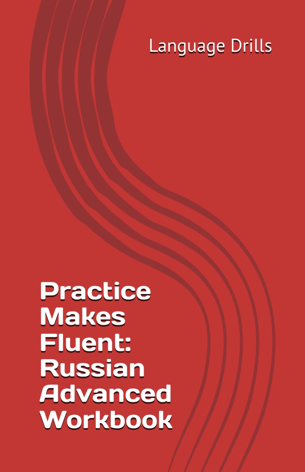 Practice Makes Fluent: Russian Advanced Workbook