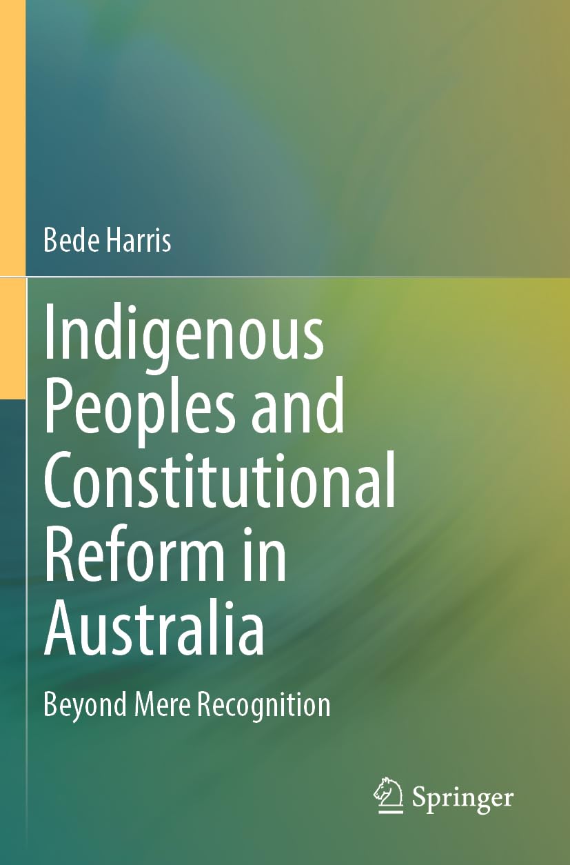 Indigenous Peoples and Constitutional Reform in Australia: Beyond Mere Recognition