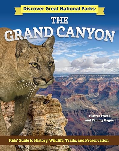 Discover Great National Parks: Grand Canyon: Kids' Guide to History, Wildlife, Trails and Preservation (Curious Fox Books) For Children in Grades 4-6 to Learn All About the Gorge in Arizona