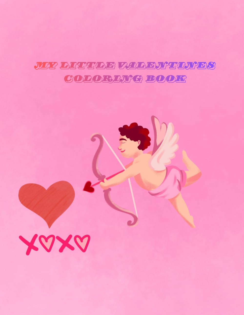 My little valentines coloring book: Fun Coloring Pages to Celebrate Love and Friendship