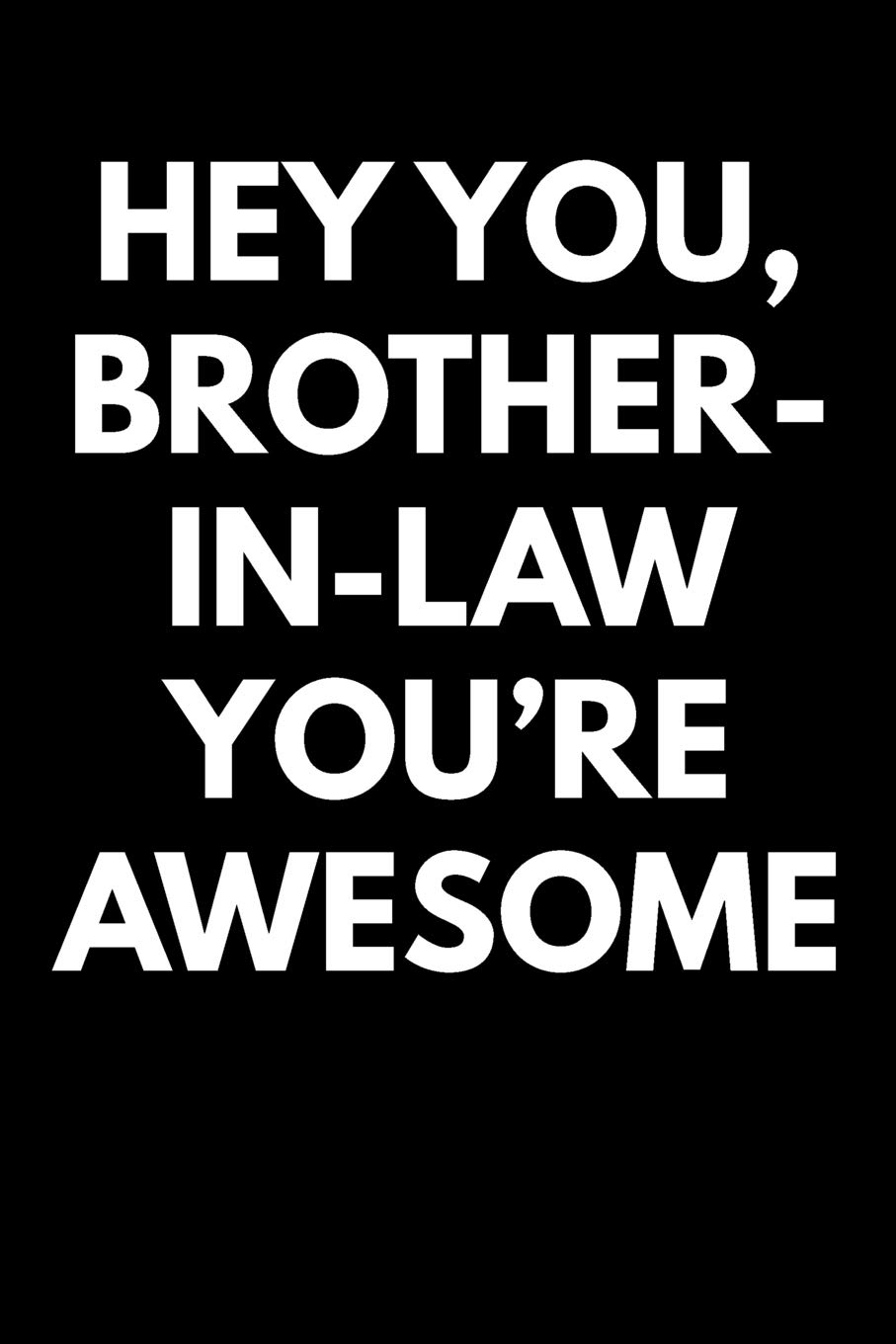 Hey You Brother-In-Law You're Awesome: Blank Lined Journal College Rule