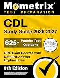 CDL Study Guide 2026-2027 - 625+ Practice Test Questions, CDL Book Secrets with Detailed Answer Explanations: [8th Edition]