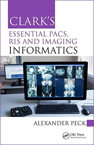 Alexander PeckClark's Essential PACs, RIS and Imaging Informatics