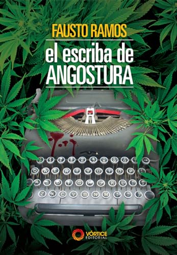 EL ESCRIBA DE ANGOSTURA: NARCO FICCION SOBRE EL ORIGEN DEL NARCOTRAFICO EN ECUADOR (Spanish Edition)