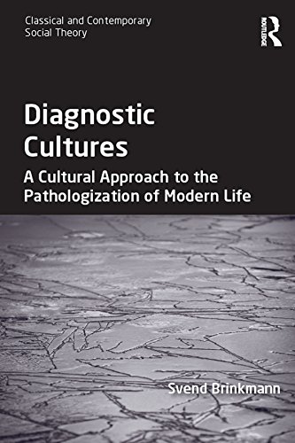 Diagnostic Cultures: A Cultural Approach to the Pathologization of Modern Life (Classical and Contemporary Social Theory)