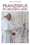 Franziskus im Heiligen Land: Päpste als Botschafter des Friedens: Paul VI. - Johannes Paul II. - Benedikt XVI. - Franziskus