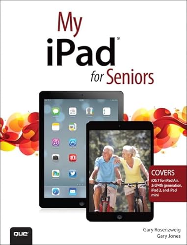 My iPad for Seniors: Covers Ios 7 for Ipad Air, 3rd / 4th Generation, Ipad 2, and Ipad Mini