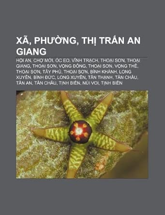 Xã, phường, thị trấn An Giang: Hội An, Chợ Mới, Óc Eo, Vĩnh Trạch, Thoại Sơn, Thoại Giang, Thoại Sơn, Vọng Đông, Thoại Sơn, Vọng Thê, Thoại Sơn