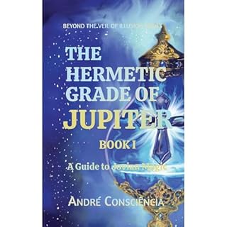 The Hermetic Grade of Jupiter Audiobook By Andre Consciencia cover art
