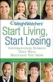 weight watchers punkte 2007  Weight Watchers Start Living, Start Losing: Inspirational Stories That Will Motivate You Now by Weight Watchers (2007-12-01)