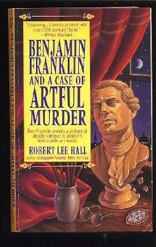 Benjamin Franklin and a Case of Artful Murder: Further Adventures of the American Agent in London - Book #4 of the Benjamin Franklin