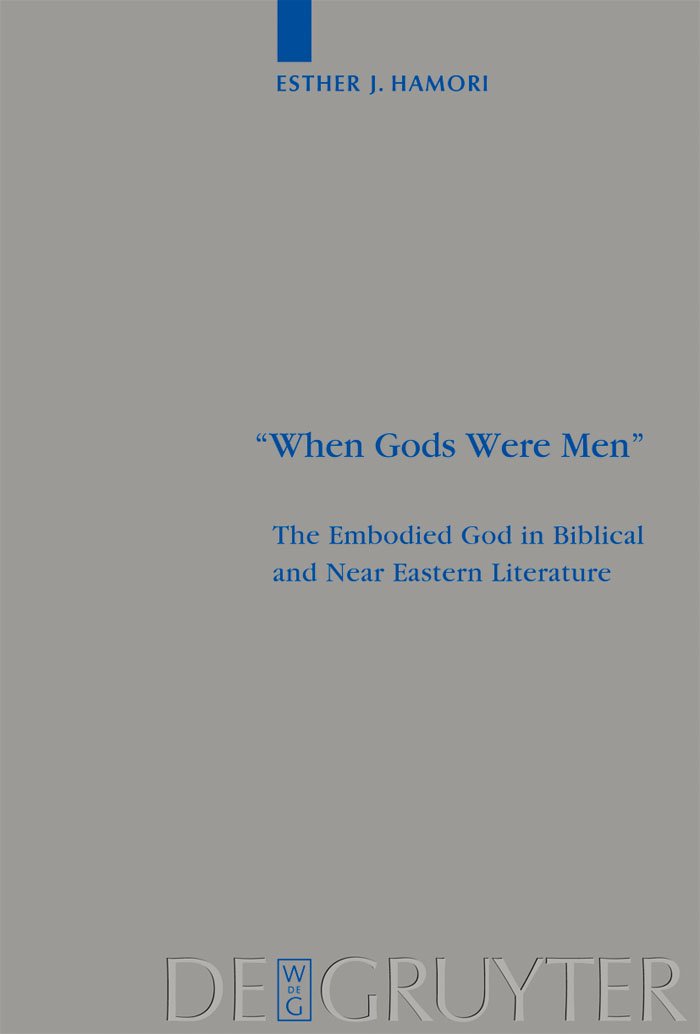 "When Gods Were Men": The Embodied God in Biblical and Near Eastern Literature (Beihefte zur Zeitschrift für die alttestamentliche Wissenschaft, 384)