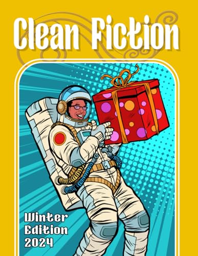 Clean Fiction: Winter Edition 2024 (Clean Fiction Magazine)