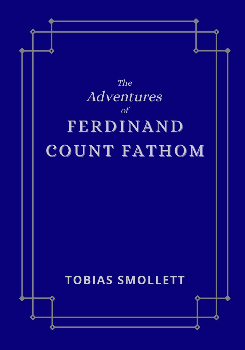 The Adventures of Ferdinand Count Fathom: The original historical fiction thriller