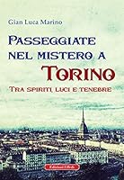 Passeggiate nel mistero a torino. Tra spiriti, luci e tenebre 8885950434 Book Cover