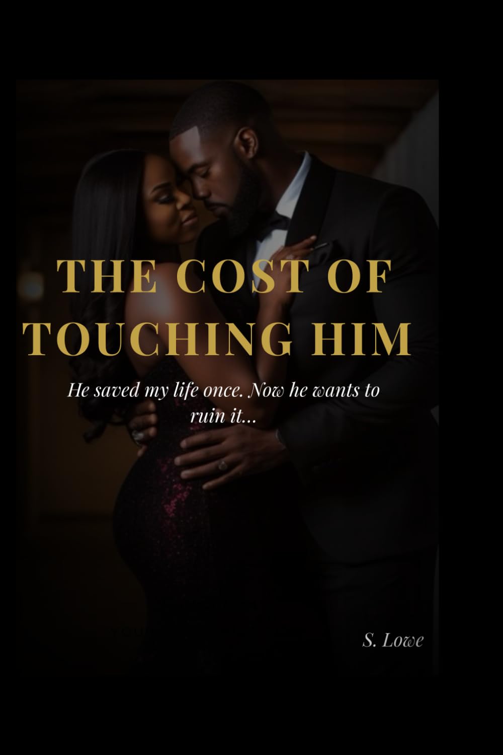 The Cost of loving Him: He saved my life once... Now he wants to ruin it