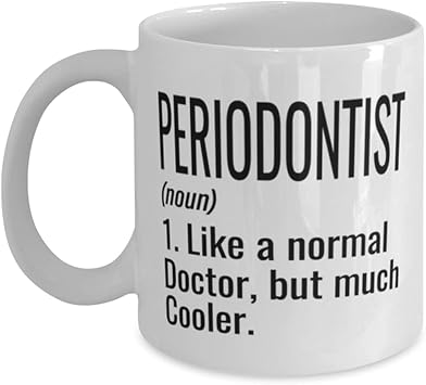 Funny Periodontist Mug Like A Normal Doctor But Much Cooler Coffee Cup 11oz White
