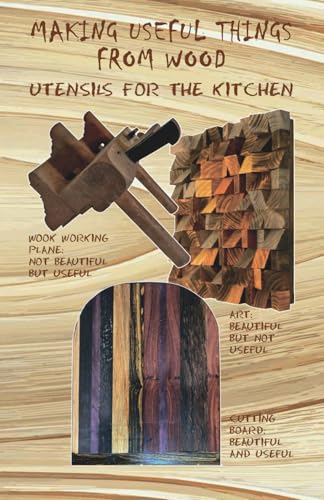 Making Useful Things From Wood: Utensils for the Kitchen
